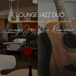 Download track Fiery Atmosphere For Late Night Romance Lounge Jazz Duo