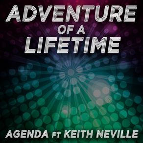 Download track Adventure Of A Lifetime (Extended Radio Mix) AgendaKeith Neville