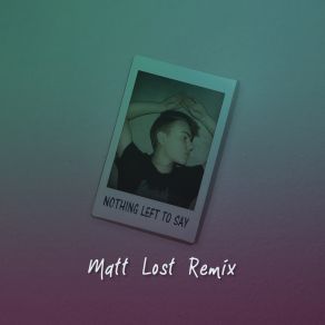 Download track Nothing Left To Say (Matt Lost Remix) RoyeMatt Lost