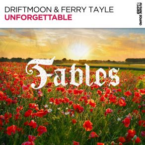 Download track Unforgettable (Ferry Tayle Epic Remix) Ferry Tayle, Driftmoon