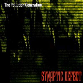 Download track The Pollution Generation (Rough Version) Synaptic Defect