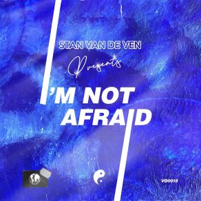 Download track I'm Not Afraid (Extended Mix) Stan Van De Ven