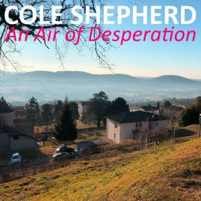 Download track An Air Of Desperation Cole Shepherd