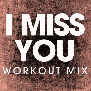 Download track I Miss You (Workout Remix) Power Music Workout