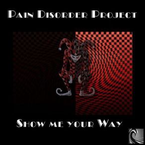 Download track Show Me Your Way (Original Mix) Pain Disorder Project