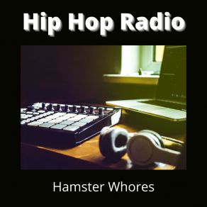 Download track Hip Hop Radio Hamster Whores