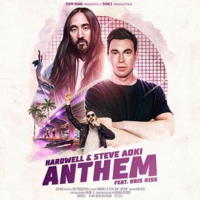 Download track Anthem Hardwell, Steve Aoki, Kris Kiss