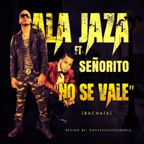 Download track No Se Vale (Señorito) Ala Jaza