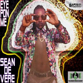 Download track Eye Pon Me (Oh Geez Riddim) Sean De Vere