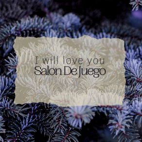 Download track I Will Love You Salon De Juego