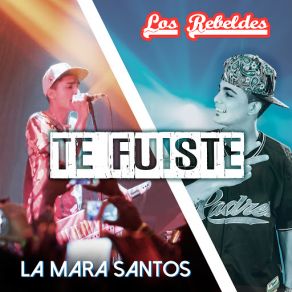 Download track Te Fuiste (La Mara Santos) Los RebeldesLa Mara Santos