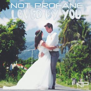 Download track Loved By You (Not Profane Remix) Not Profane