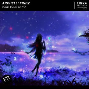 Download track Lose Your Mind (Radio Edit) Archelli Findz