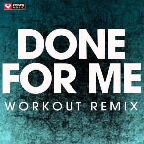 Download track Done For Me (Extended Workout Remix) Power Music Workout