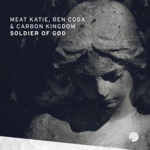 Download track Soldier Of God Meat Katie, Ben Coda, Carbon Kingdom