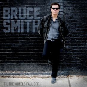 Download track 'Til The Wheels Fall Off Bruce Smith