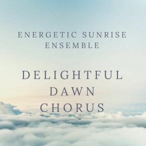 Download track Energetic Sunrise Ensemble Delightful Dawn Chorus