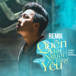 Download track Quên Một Người Từng Yêu (Remix House) Chau Khai Phong