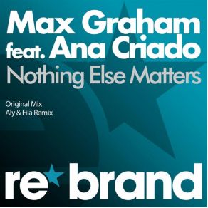 Download track Nothing Else Matters (Aly & Fila Remix) Max Graham, Ana CriadoAly & Fila