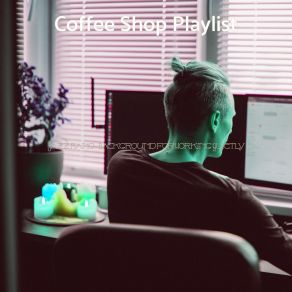 Download track High Class Working Quietly Coffee Shop Playlist