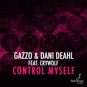 Download track Control Myself (Original Mix) Cry Wolf, Gazzo, Dani Deahl