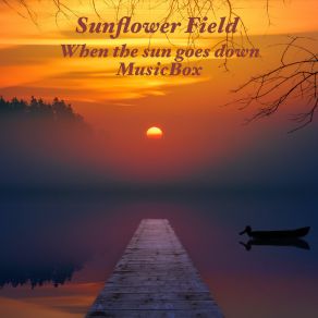 Download track When The Sun Goes Down-Musicbox Sunflower Field