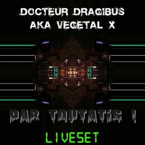 Download track Vegetal X - Par Toutatis! - Track 03 Docteur Dragibus Aka Vegetal X