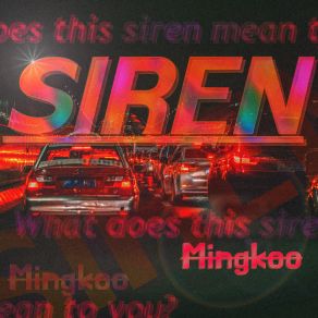 Download track What Does This Siren Mean To You? Mingkoo