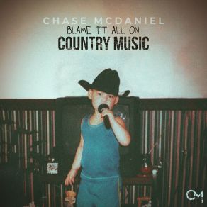 Download track Blame It All On Country Music Chase McDaniel