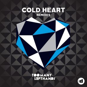 Download track Cold Heart (TooManyLeftHands Remix) TooManyLeftHands