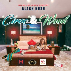 Download track Ciroc And Weed (RAW) Black KushThe Raw