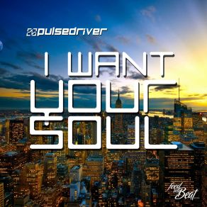 Download track I'want Your Soul (Club Mix) Pulsedriver