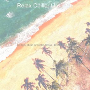 Download track Charming Ambiance For Beach Parties Relax Chillout Lounge