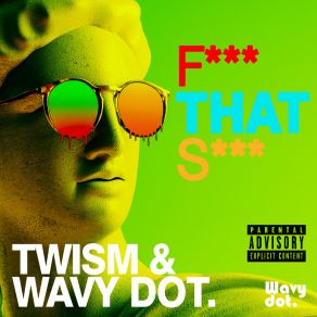 Download track F * * * That S * * * Wavy Dot