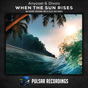 Download track When'the Sun Rises (Ellez Ria Remix) Divaiz, Anyosel