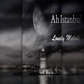 Download track Ah Istanbul Lonely Melody