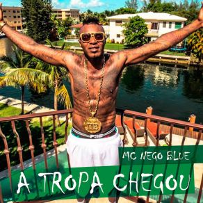 Download track A Tropa Chegou Mc Nego Blue