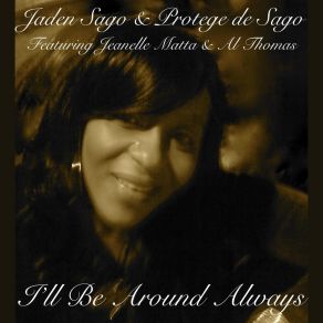 Download track I'll Be Around Always Protege De SagoJeanelle Matta, Al Thomas