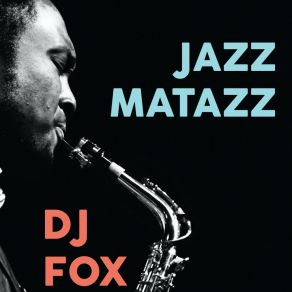 Download track Jazz Matazz DJ Fox