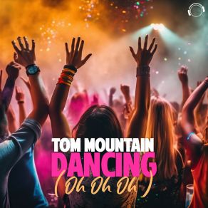 Download track Dancing (Oh Oh Oh) Tom Mountain