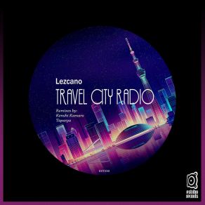 Download track Travel City Radio (Kenshi Kamaro Remix) LezcanoKenshi Kamaro