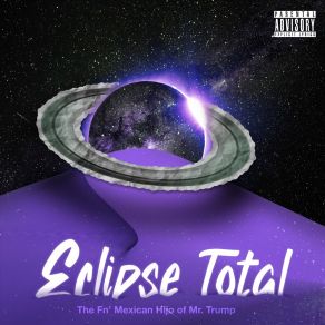 Download track Eclipse Total The Fucking Mexican Hijo Of Mr. Trump