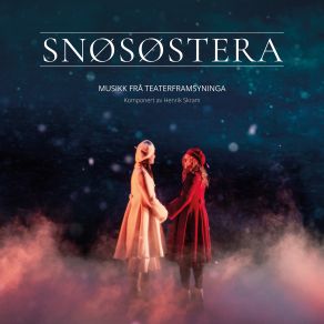 Download track Snøfnugg Kristiansand Symfoniorkester, Per Kristian Skalstad, Henrik Skram, Torodd Wigum, Det Norske Teatret, Snøsøstera