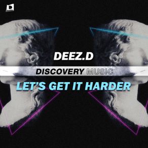Download track Let's Get It Harder (Original Mix) Deez. D