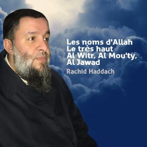 Download track Les Noms D'Allah Le Très Haut Al Witr, Al Mou'ty, Al Jawad, Pt. 4 Rachid Haddach