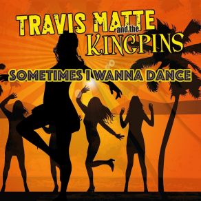 Download track Sometimes I Wanna Dance Travis Matte