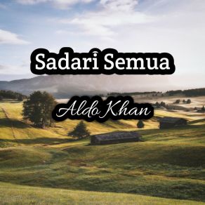 Download track Sadari Semua Aldo Khan