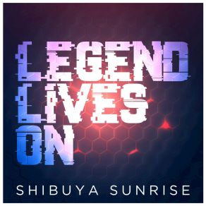 Download track Legend Lives On Shibuya Sunrise