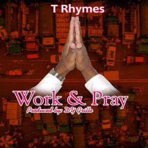 Download track Work And Pray T Rhymes