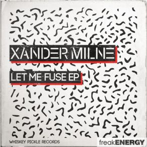 Download track Let Me Fuse (Abstrakt Audio Remix) Xander Milne, Abstrakt Audio